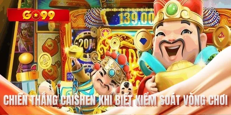 Chiến thắng Caishen khi biết kiểm soát vòng chơi