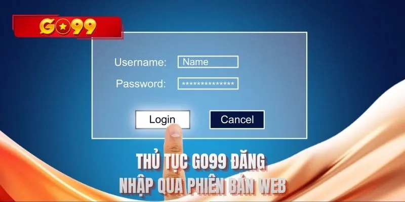 Thủ tục GO99 đăng nhập qua phiên bản web