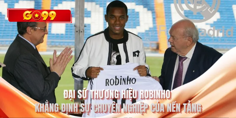 Đại sứ thương hiệu Robinho khẳng định sự chuyên nghiệp của nền tảng