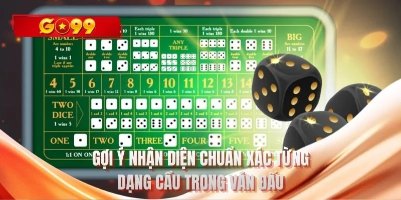 Gợi ý nhận diện chuẩn xác từng dạng cầu trong ván đấu