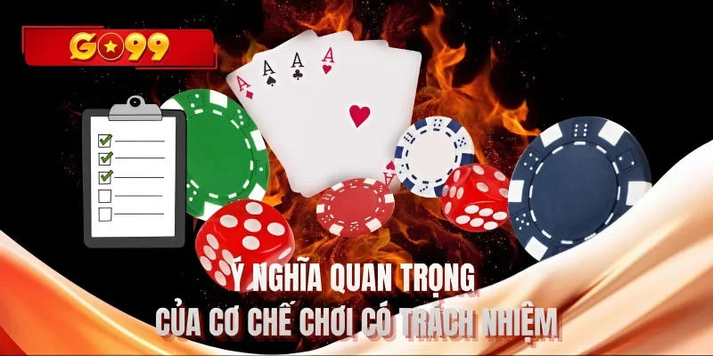 Ý nghĩa quan trọng của cơ chế chơi có trách nhiệm